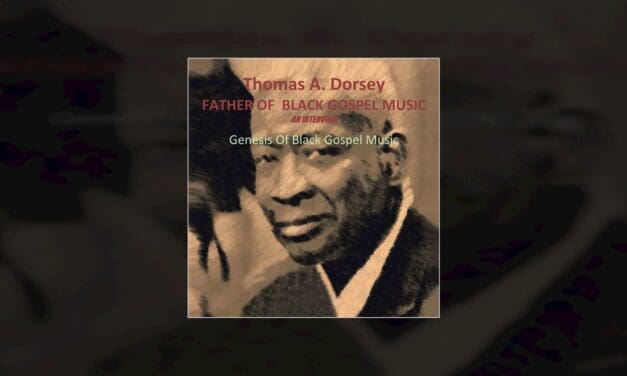 Exploring the Legacy of Gospel Music: Insights from Thomas A. Dorsey, the Father of Black Gospel