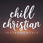 The Rise of Chill Christian Instrumentals