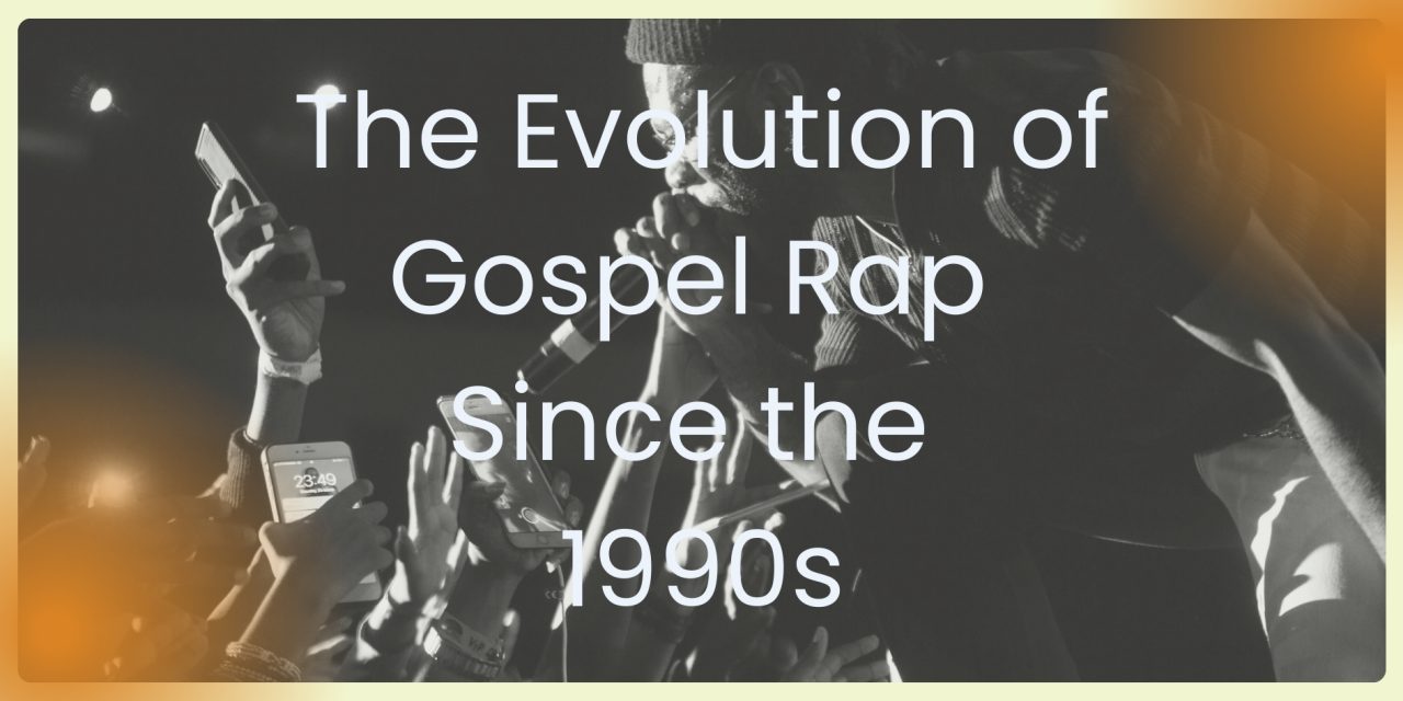 The Evolution of Gospel Rap Since the 1990s