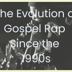 The Evolution of Gospel Rap Since the 1990s