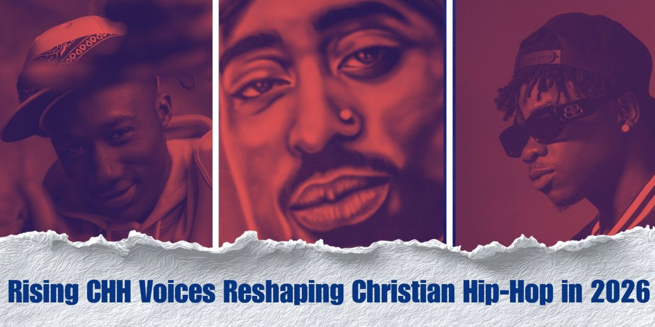 Rising CHH Voices Reshaping Christian Hip-Hop in 2026