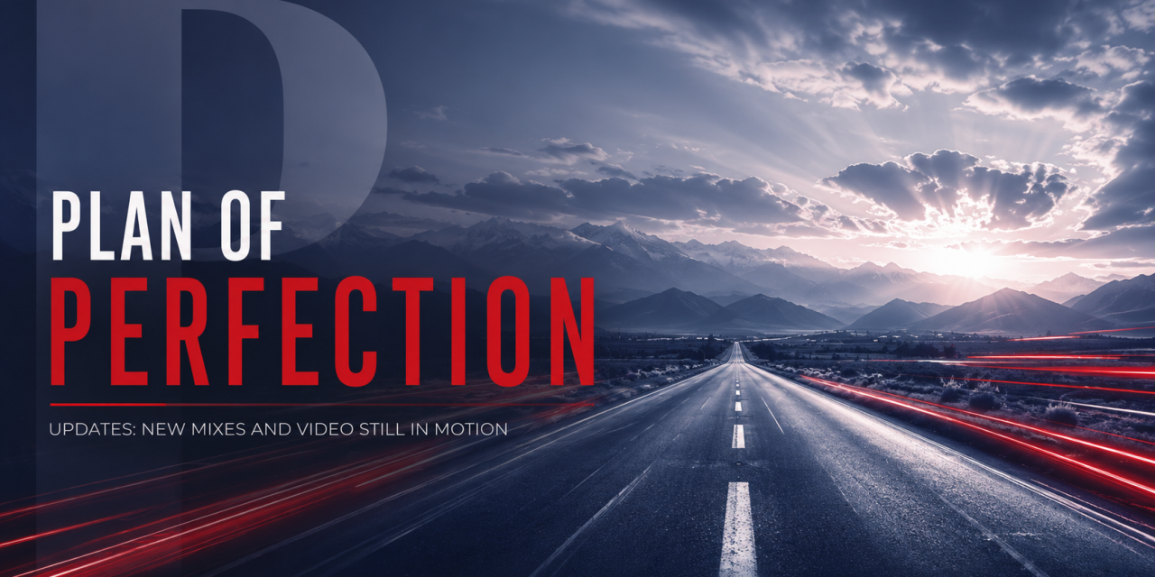Plan of Perfection Updates: New Mixes and Video Still in Motion