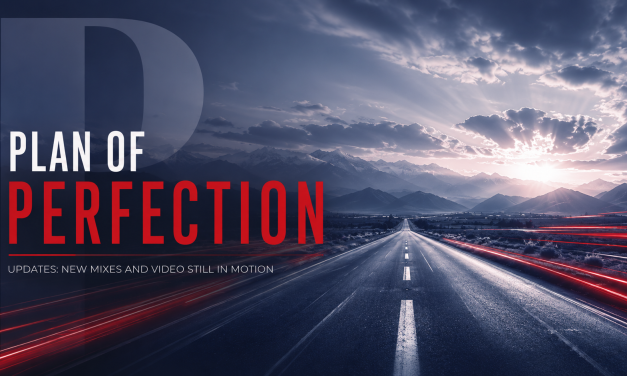 Plan of Perfection Updates: New Mixes and Video Still in Motion